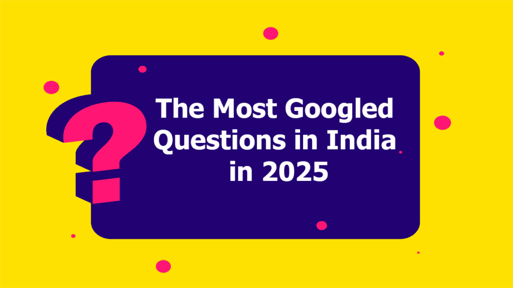 The Most Googled Questions in India in 2025